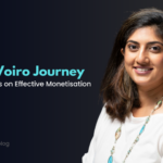 The Voiro Journey: 9 Years and 5 Key Learnings on Effective Monetisation